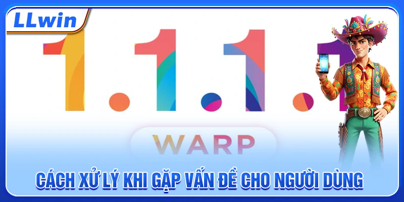 Cách xử lý khi gặp vấn đề cho người dùng Cách xử lý khi gặp vấn đề cho người dùng