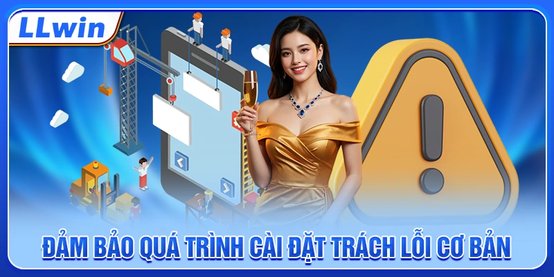 Đảm bảo quá trình cài đặt trách lỗi cơ bản Đảm bảo quá trình cài đặt trách lỗi cơ bản