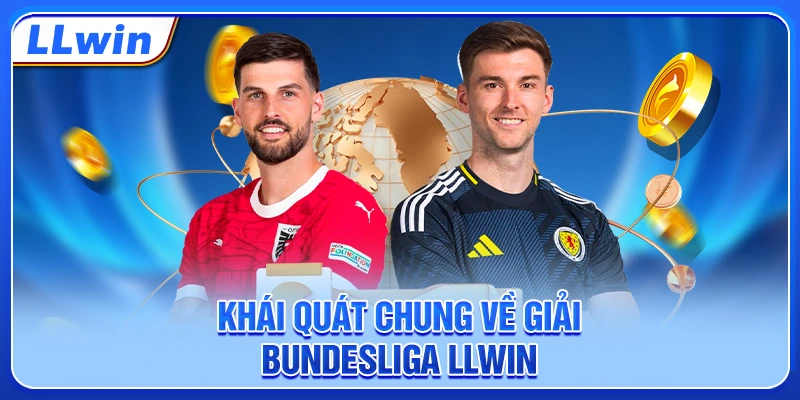 Khái quát chung về giải Bundesliga LLWIN Khái quát chung về giải Bundesliga LLWIN