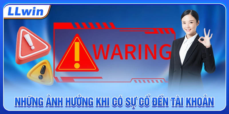Những ảnh hưởng khi có sự cố đến tài khoản Những ảnh hưởng khi có sự cố đến tài khoản