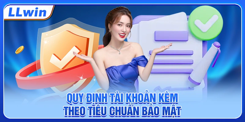 Quy định tài khoản kèm theo tiêu chuẩn bảo mật Quy định tài khoản kèm theo tiêu chuẩn bảo mật