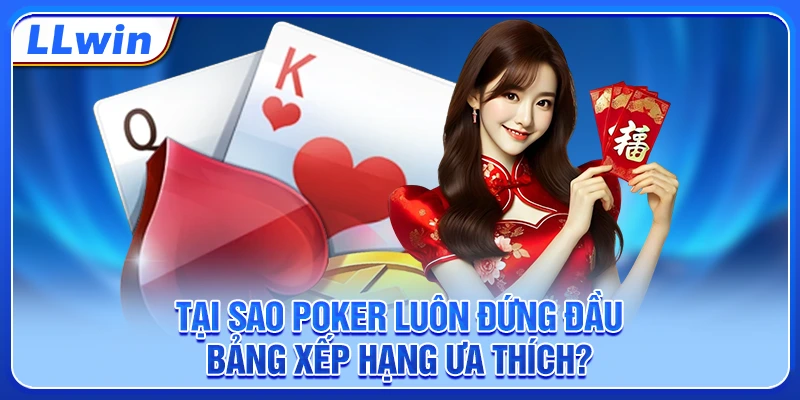 Tại sao poker luôn đứng đầu bảng xếp hạng ưa thích? Tại sao poker luôn đứng đầu bảng xếp hạng ưa thích?
