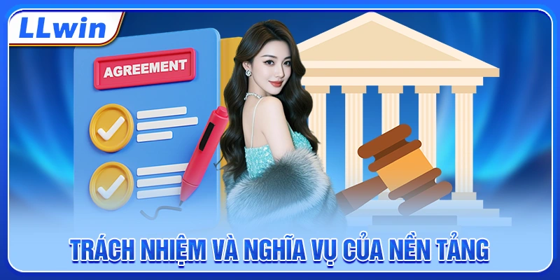 Trách nhiệm và nghĩa vụ của nền tảng Trách nhiệm và nghĩa vụ của nền tảng