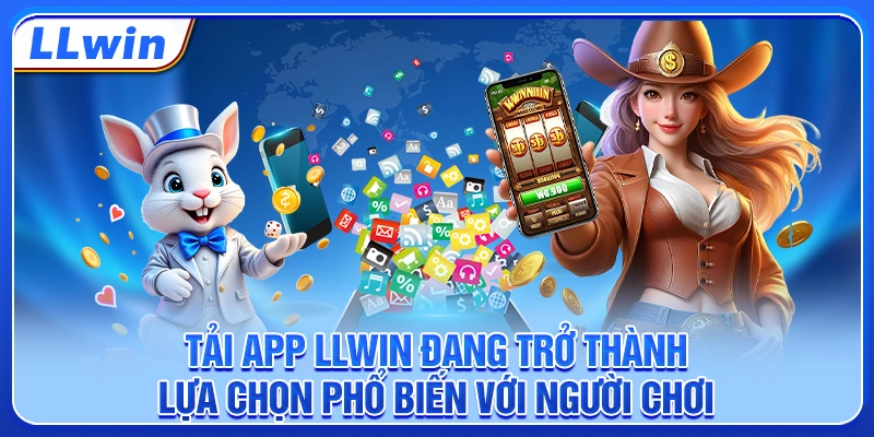 Tải app LLWIN đang trở thành lựa chọn phổ biến với người chơi Tải app LLWIN đang trở thành lựa chọn phổ biến với người chơi